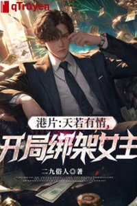 Phim Hongkong: Thiên như hữu tình, khai cục bắt cóc nữ chủ!