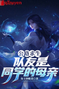 Quốc lộ cầu sinh: Đồng đội là đồng học mẫu thân