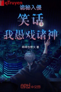 Quỷ bí xâm lấn: Chê cười, ta ngu diễn chư thần