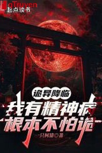 Quỷ dị buông xuống: Ta có bệnh tâm thần căn bản không sợ quỷ