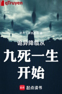 Quỷ dị buông xuống từ cửu tử nhất sinh bắt đầu