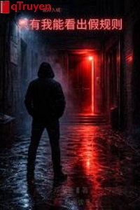 Quỷ dị vào thành: Chỉ có ta có thể nhìn ra giả quy tắc