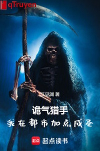 Quỷ khí thợ săn: Ta ở đô thị thêm chút thành thánh