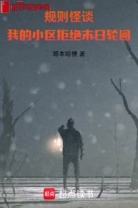 Quy tắc quái đàm: Ta tiểu khu cự tuyệt tận thế luân hồi