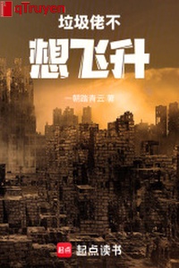 Rác rưởi lão không nghĩ phi thăng