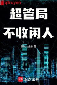 Siêu quản cục không thu người rảnh rỗi