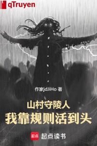 Sơn thôn thủ lăng người: Ta dựa quy tắc sống đến đầu