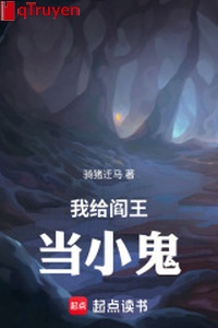 Ta cấp Diêm Vương đương tiểu quỷ