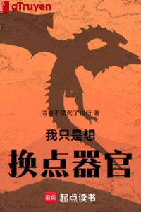 Ta chỉ là tưởng đổi điểm khí quan: Mau đem khí quan cho ta