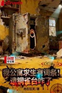 Ta chung cư cầu sinh có mục từ! Tạo Đồng Tước đài sao