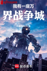 Ta có một tòa vạn giới chiến tranh thành