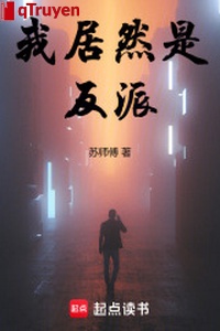 Ta cư nhiên là vai ác