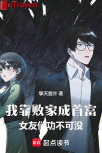 Ta dựa phá của thành nhà giàu số một, bạn gái nhóm công không thể không