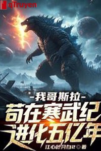 Ta Godzilla, sống tạm tại kỷ Cambri tiến hóa năm trăm triệu năm