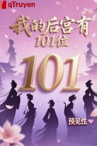 Ta hậu cung có 101 vị