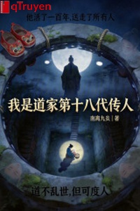 Ta là Đạo gia truyền nhân đời thứ 18