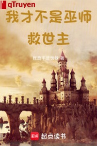 Ta mới không phải vu sư chúa cứu thế