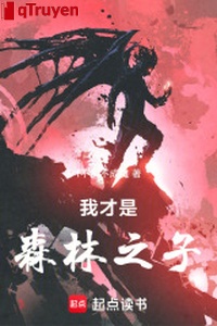 Ta mới là rừng rậm chi tử