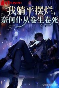 Ta nằm yên bãi lạn, nề hà tôi tớ cuốn sống cuốn chết