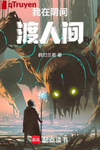 Ta ở âm phủ độ nhân gian