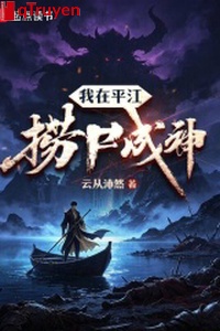 Ta ở Bình Giang vớt thi thành thần