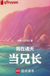 Ta ở chư thiên đương huynh trưởng