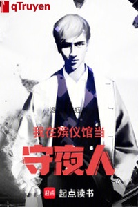 Ta ở nhà tang lễ đương gác đêm người