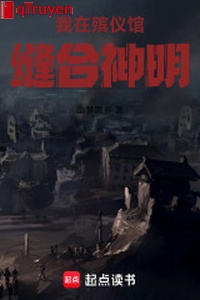 Ta ở nhà tang lễ khâu lại thần minh