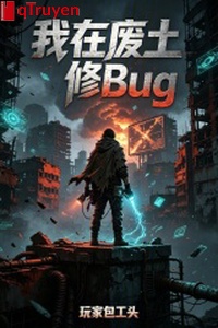 Ta ở phế thổ tu bug