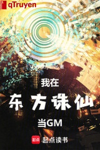 Ta ở phương đông tru tiên đương GM