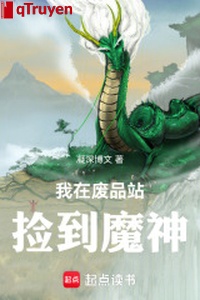 Ta ở trạm phế phẩm nhặt được Ma Thần