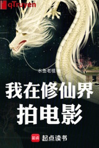 Ta ở Tu Tiên giới đóng phim điện ảnh