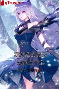 Ta sáng tạo ma pháp người chơi đương cái bảo