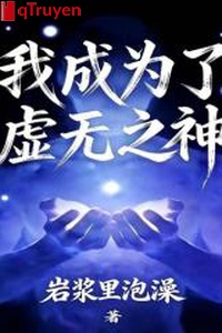 Ta trở thành hư vô chi thần