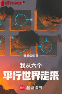 Ta từ sáu cái song song thế giới đi tới