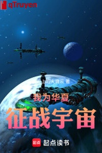 Ta vì Hoa Hạ chinh chiến vũ trụ