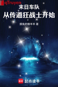 Tận thế đoàn xe: Từ truyền đạo cuồng chiến sĩ bắt đầu