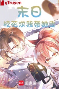 Tận thế: Giáo hoa cầu ta mang nàng đi