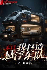 Tận thế: Ta chế tạo huyền phù xe đội