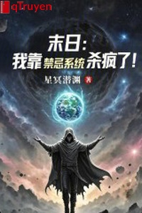 Tận thế: Ta dựa cấm kỵ hệ thống sát điên rồi!