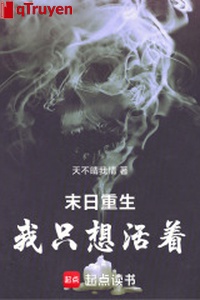 Tận thế trọng sinh: Ta chỉ nghĩ tồn tại