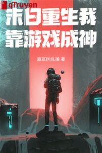 Tận thế trọng sinh ta dựa trò chơi thành thần