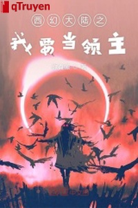 Tây huyễn đại lục chi ta phải làm lĩnh chủ