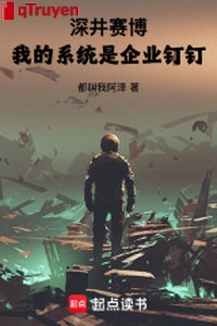 Thâm giếng Cyber: Ta hệ thống là xí nghiệp đinh đinh