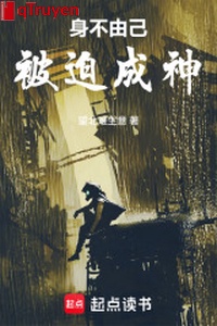 Thân bất do kỷ, bị bắt thành thần