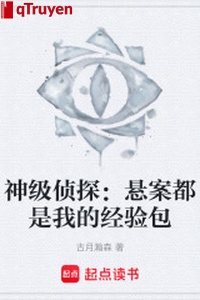 Thần cấp trinh thám: Án treo đều là ta kinh nghiệm bao