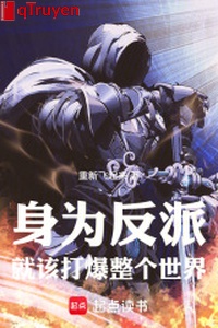 Thân là vai ác, nên đánh bạo toàn bộ thế giới