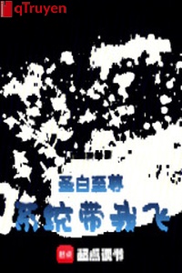 Thánh bạch chí tôn, hệ thống mang ta phi