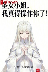 Thánh nữ tiểu thư, ta thật đến thao tác ngươi!
