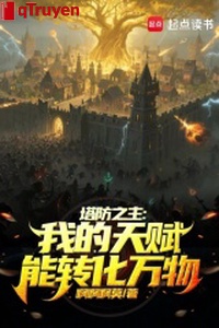 Tháp phòng chi chủ: Ta thiên phú có thể chuyển hóa vạn vật